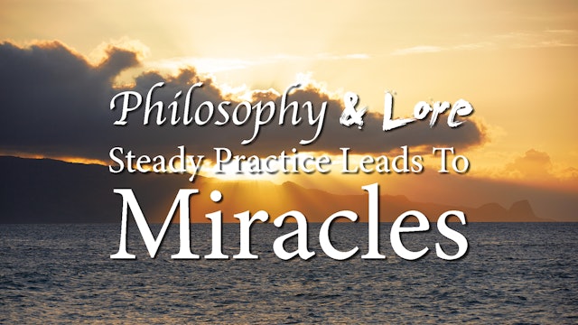 Philosophy and Lore 4: Steady Practice Leads to Miracles