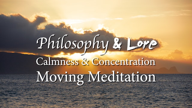 Philosophy and Lore 6: Concentration and Calmness, Moving Meditation
