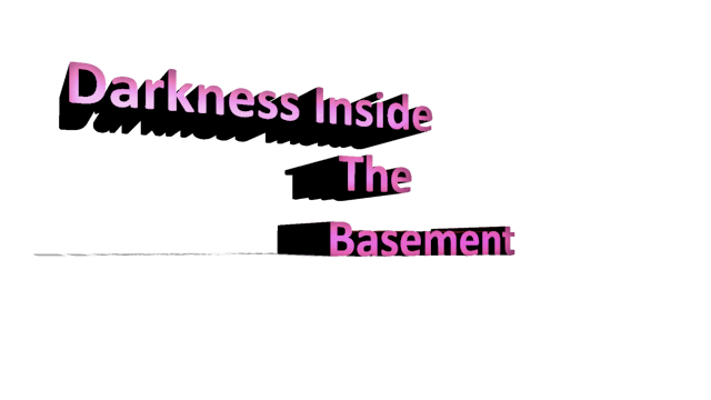 Darkness Inside the Basement