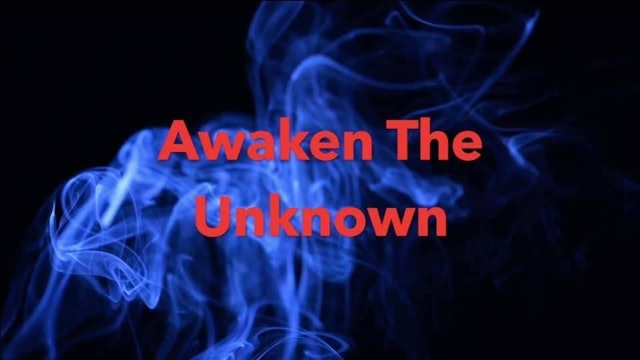 Awaken The Unknown