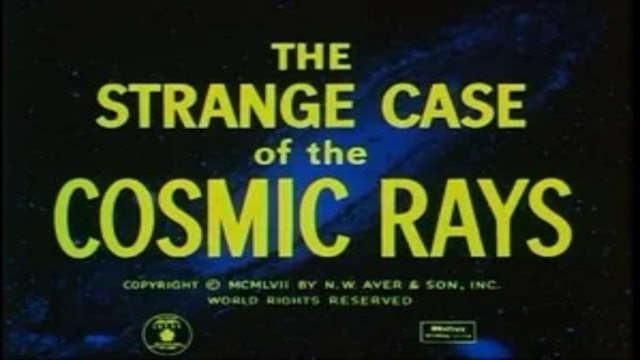 The Strange Case of the Cosmic Rays (1957)