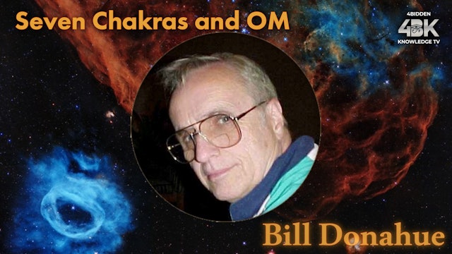 Bill Donahue - 82 Seven Chakras and OM. That Should Be OHM. 