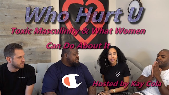 Toxic Masculinity & What Women Can Do About It - WHO HURT U (Part 1)