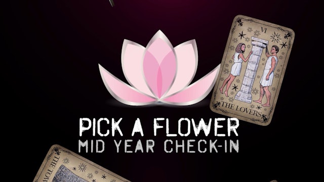 Pick a Flower - Tarot Cards Reading - Mid Year check in