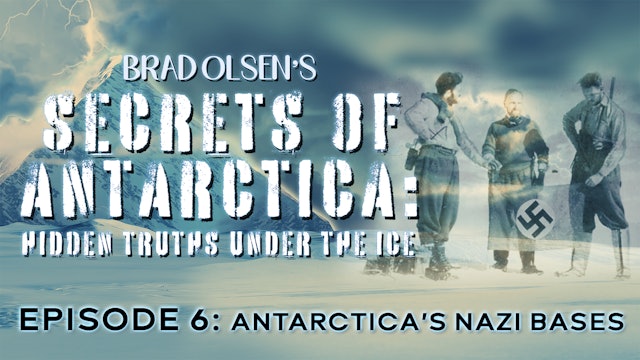 Secrets of Antarctica - Ep. 6 — Antarctica’s Nazi Bases