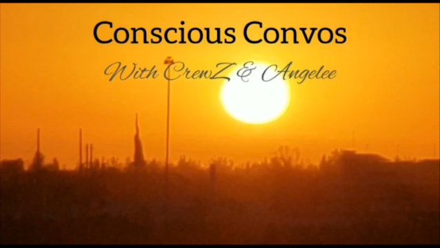 Conscious Convos With CrewZ & Angelee