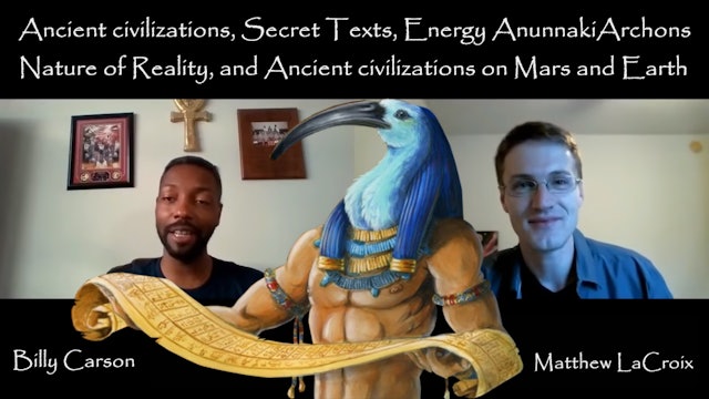 Billy Carson & Matthew Lacroix - Ancient civilizations, Secret Texts, Energy.
