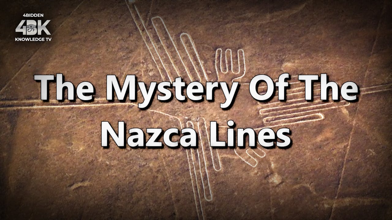 The Mystery Of The Nazca Lines Full Documentary 4bk Series 4biddenknowledgetv 