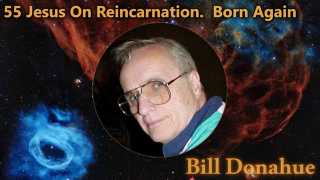 Bill Donahue - 55 Jesus On Reincarnation. Born Again.