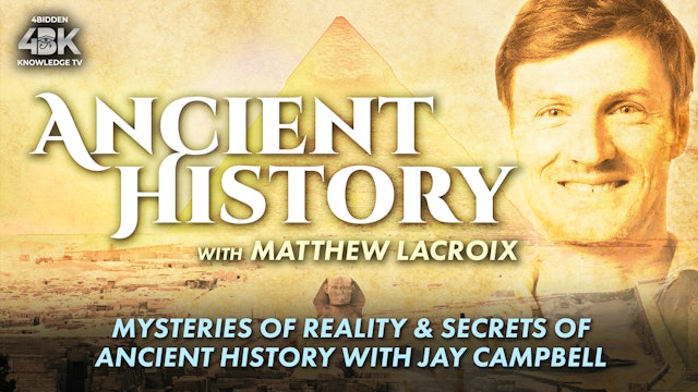 Mysteries of Reality - Secrets of Ancient History - Jay Campbell & Matt LaCroix