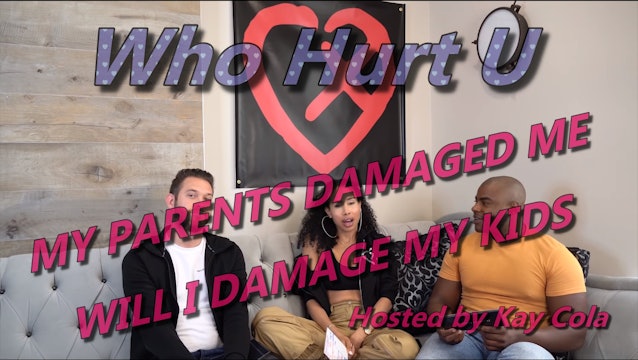 MY PARENTS DAMAGED ME. WILL I DAMAGE MY KIDS - WHO HURT U