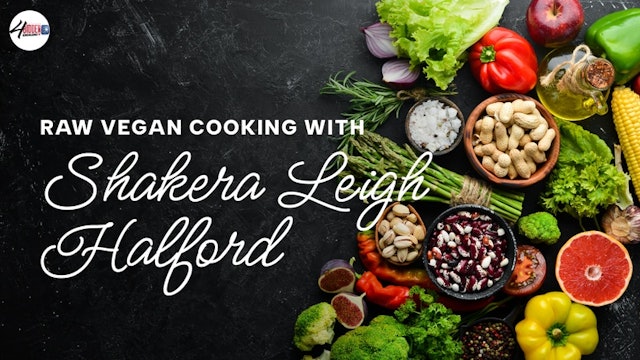 Raw Vegan Cooking with Shakera Leigh Halford