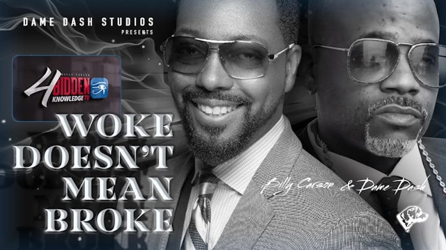4biddenknowledge Podcast -  Woke Doesn't Mean Broke - Billy Carson and Dame Dash