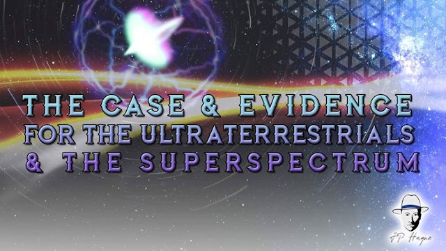 JP Hague - The Case & Evidence For The Ultraterrestrials and The Superspectrum