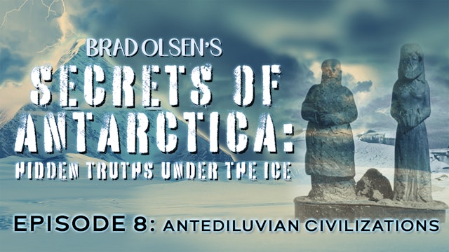 Secrets of Antarctica -Ep. 8 — Antediluvian Civilizations