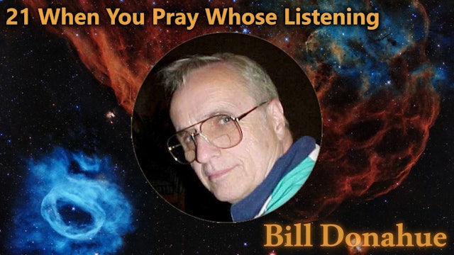 Bill Donahue - 21 When You Pray Whose Listening.