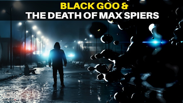 10# The Black Goo  – An Intelligent Alien Lifeform and the Death of Max Spiers