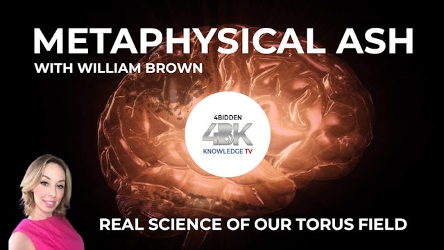 Metaphysical Ash With William Brown - Real Science of Our Torus Field