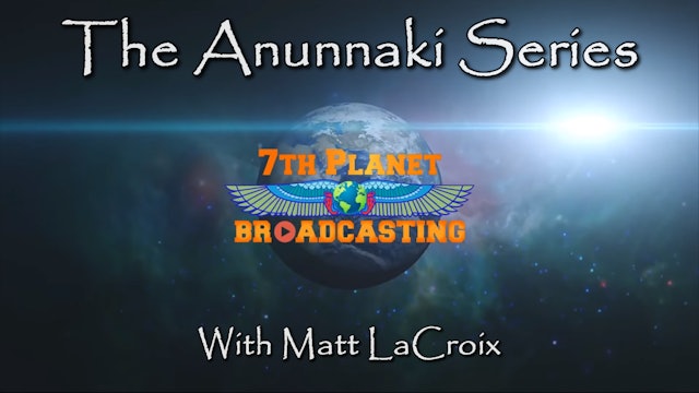 The Anunnaki Series.  7th Planet Broadcasting