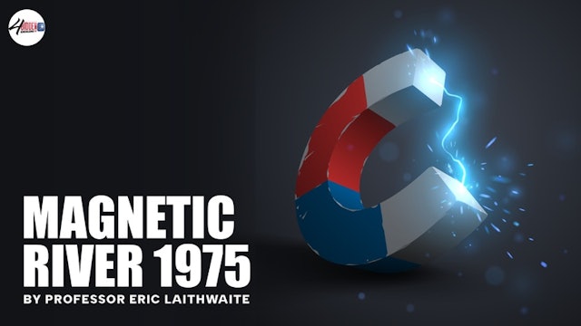 Professor Eric Laithwaite: Magnetic River 1975