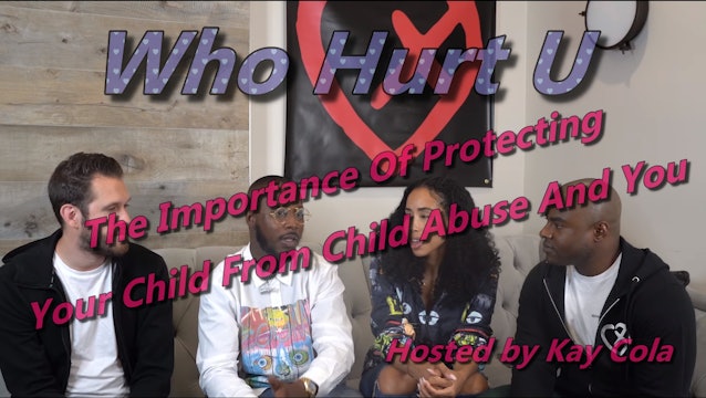 The Importance Of Protecting Your Child From Child Abuse And You EP2  WHO HURT U