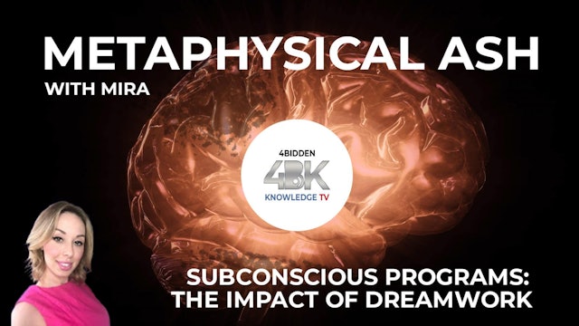 Metaphysical Ash With Mira - Subconscious Programs, The Impact of Dream Work