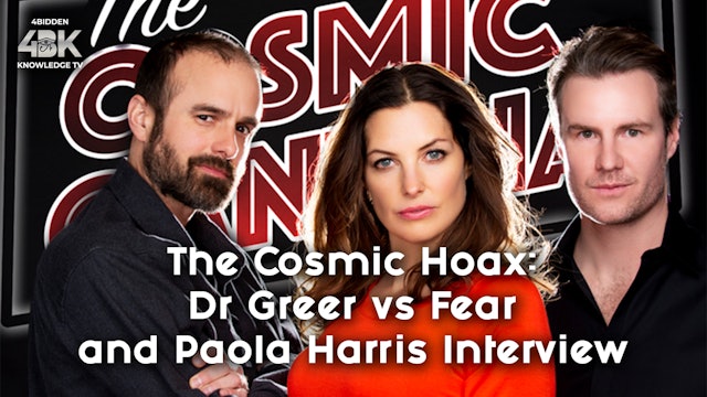The Cosmic Hoax Dr Greer vs Fear and Paola Harris Interview 