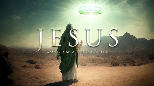 Was Jesus an Alien? Paul Wallis 