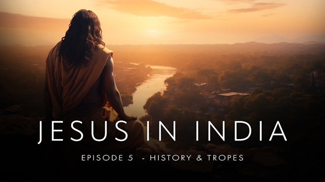 Jesus in India Ep 5 - History & Tropes