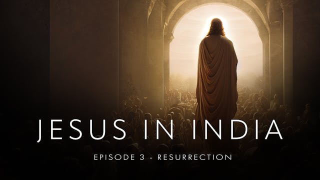 Jesus in India Ep 3 -  Resurrection