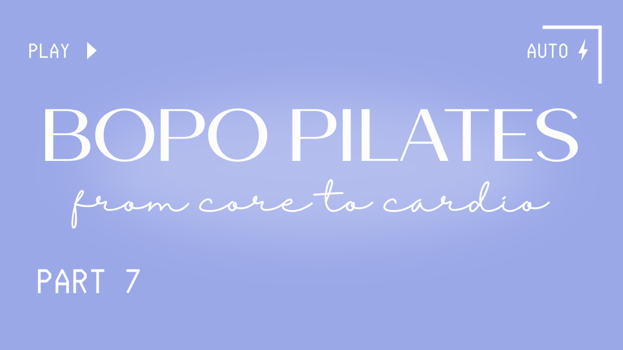 BOPO Pilates Fusion: From Core to Cardio | Part 7