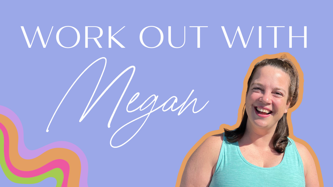 Workout with Megan!