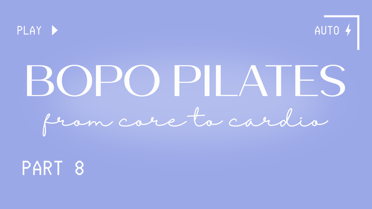BOPO Pilates Fusion: From Core to Cardio | Part 8