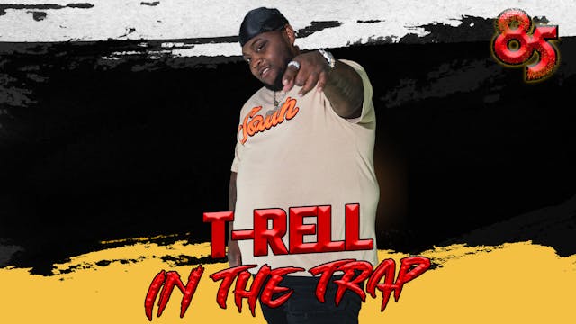 T-RELL IN THE TRAP | THE 85 SOUTH SHO...