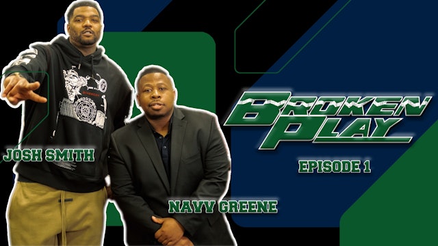 BROKEN PLAY | NAVV GREENE FT JOSH SMITH | Ep.01 | 04.20.23