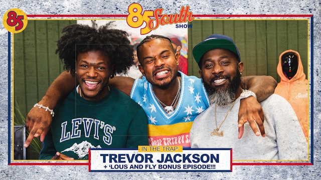 Trevor Jackson In the Trap | 85 South Show Podcast | 05.02.24