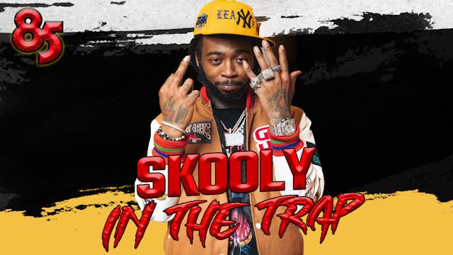 SKOOLY IN THE TRAP | THE 85 SOUTH SHOW