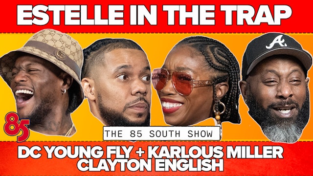 ESTELLE IN THE TRAP  | 85 SOUTH SHOW PODCAST | 04.24.25