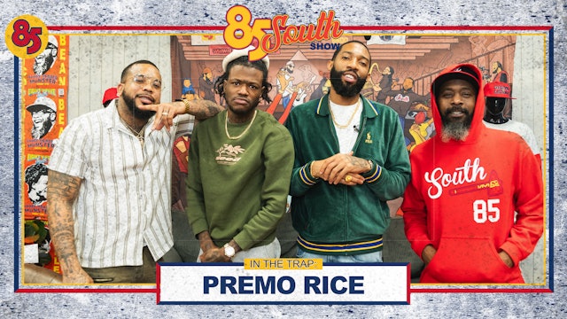 Premo Rice in the Trap | 85 South Show Podcast | 05.09.24