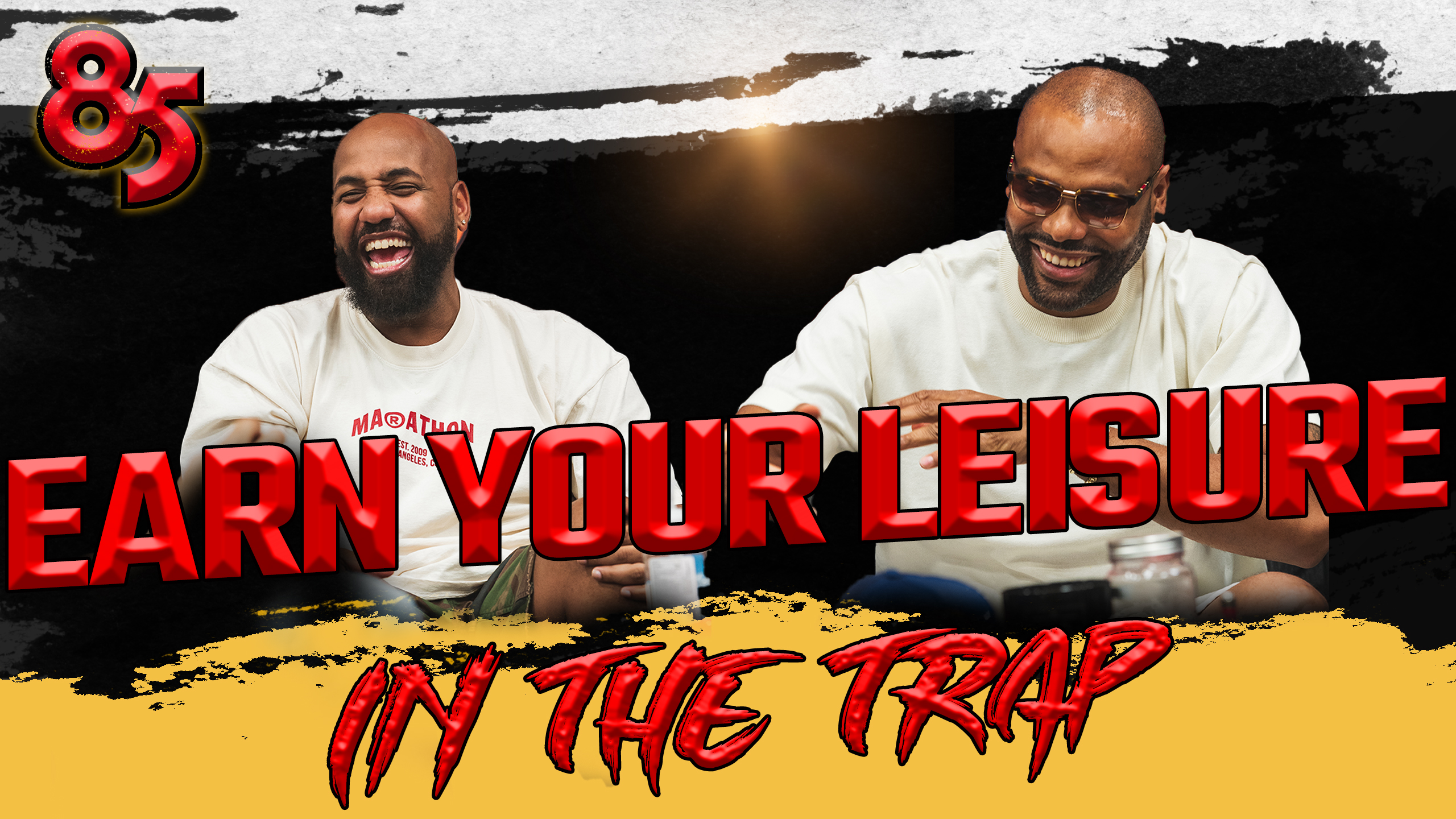 EARN YOUR LEISURE IN THE TRAP | THE 85 SOUTH SHOW