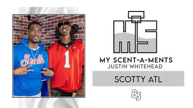 My Scent - A - Ments | Justin Whitehead Ft Scotty ATL | Episode 002 