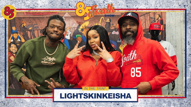 LIGHTSKIN KEISHA  IN THE TRAP | 85 SOUTH SHOW PODCAST | 01.06.24