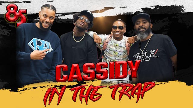 CASSIDY IN THE TRAP | 85 SOUTH SHOW P...