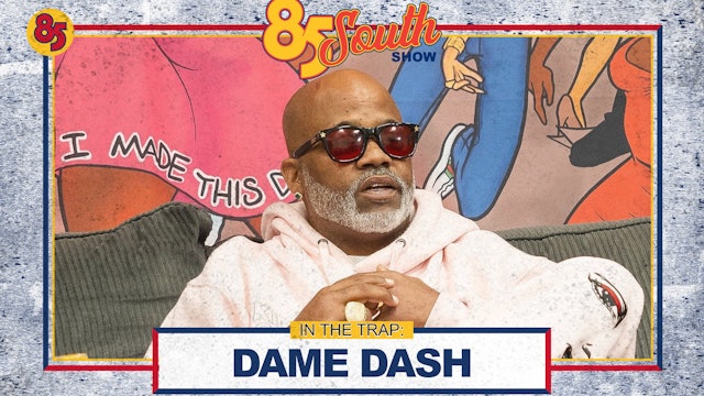 DAME DASH IN THE TRAP! | 85 SOUTH PODCAST | 11.23.23