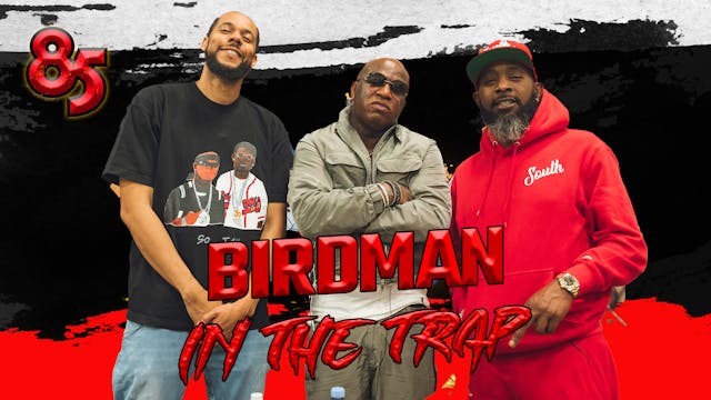 BIRDMAN IN THE TRAP | THE 85 SOUTH SH...