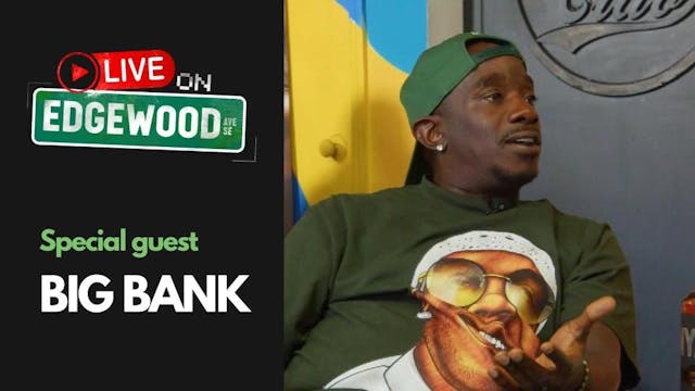 LIVE ON EDGEWOOD | FEATURING BIG BANK...