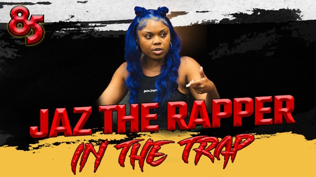 JAZ THE RAPPER IN THE TRAP | THE 85 SOUTH SHOW
