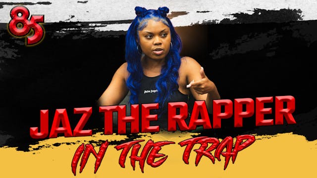 JAZ THE RAPPER IN THE TRAP | THE 85 S...