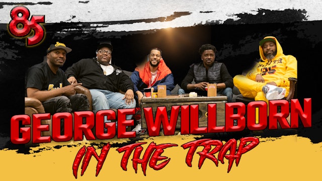 GEORGE WILLBORN IN THE TRAP | THE 85 SOUTH SHOW PODCAST | 08.24.23