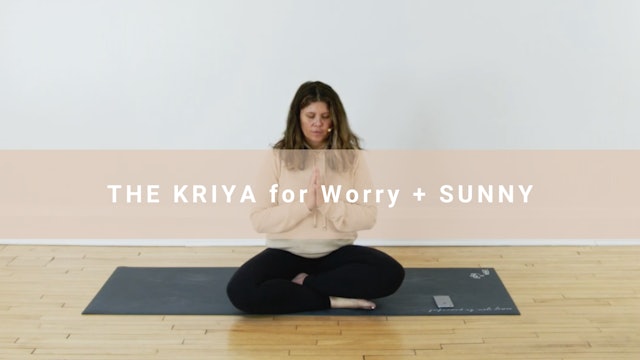 The Kriya for Worry + Sunny (12 min)